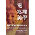 Eletroacupuntura - Prática e Objetiva na dor e na Estética